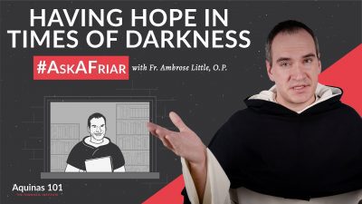 #AskAFriar: How To Have Hope in Times of Darkness
