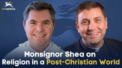 Guestsplaining: Monsignor Shea on Religion in a Post-Christian World | Fr. Patrick Briscoe